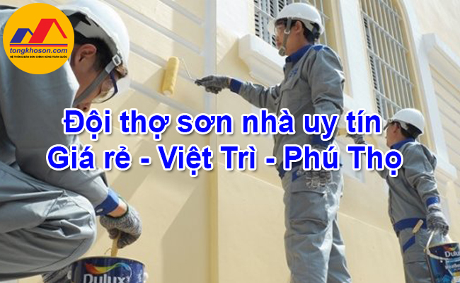 Đội thợ sơn nhà uy tín - Giá rẻ - Việt Trì - Phú Thọ