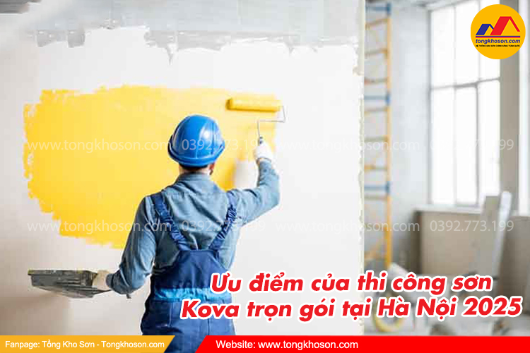 Ưu điểm của thi công sơn Kova trọn gói tại Hà Nội 2025