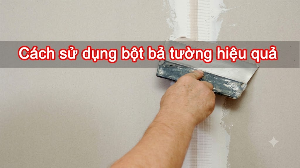 Cách sử dụng bột bả tường hiệu quả