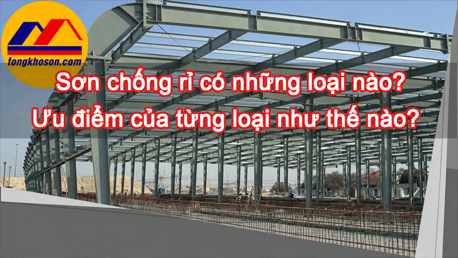 Sơn chống rỉ có những loại nào? Ưu điểm của từng loại như thế nào?