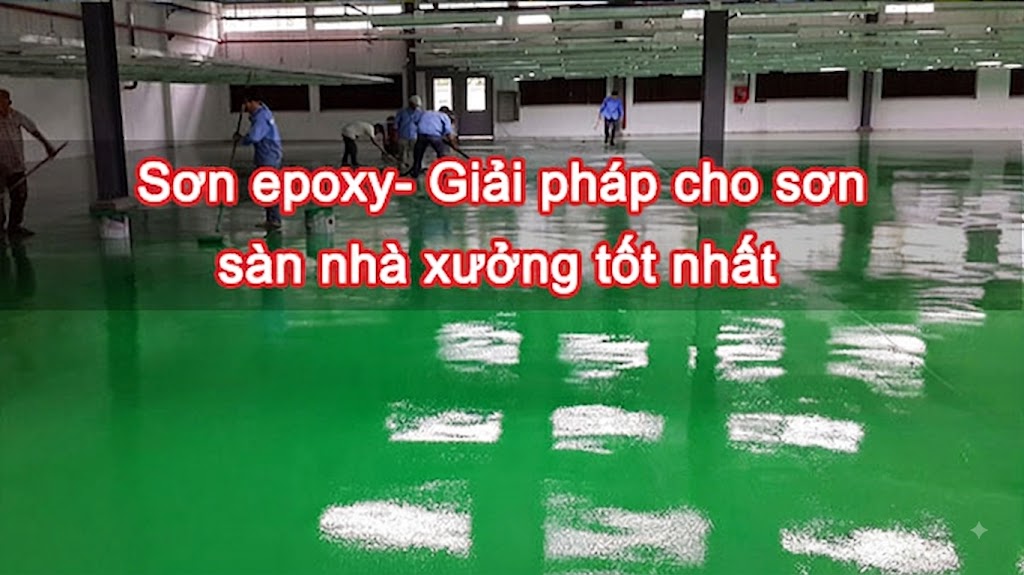 Sơn epoxy- Giải pháp cho sơn sàn nhà xưởng tốt nhất
