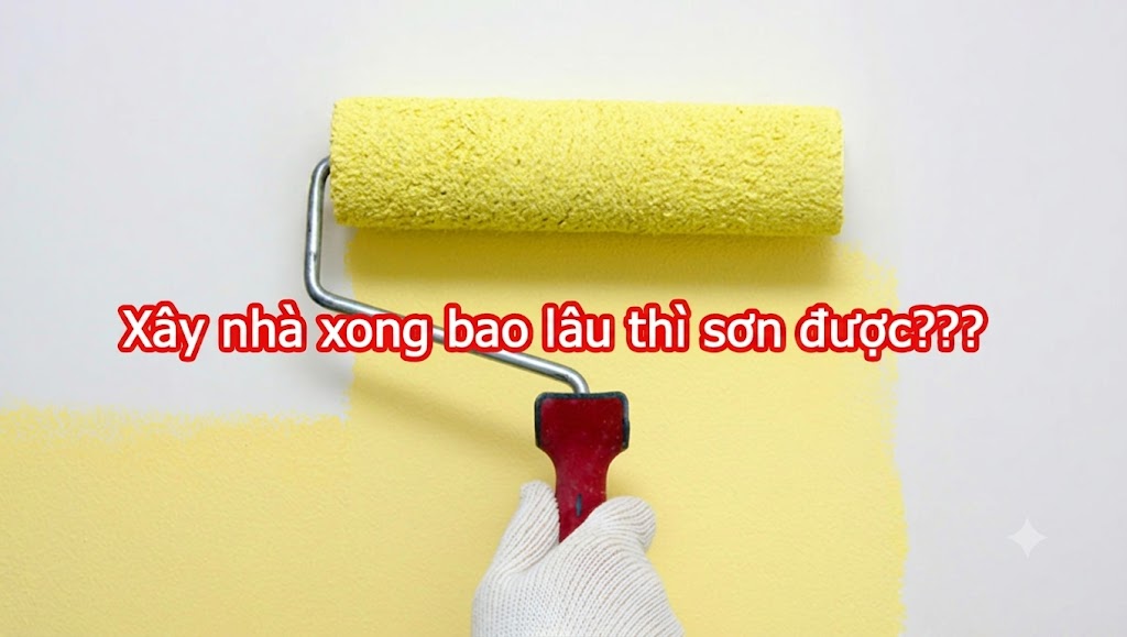 Xây nhà xong bao lâu thì sơn được? Xây nhà xong bao lâu thì sơn được?