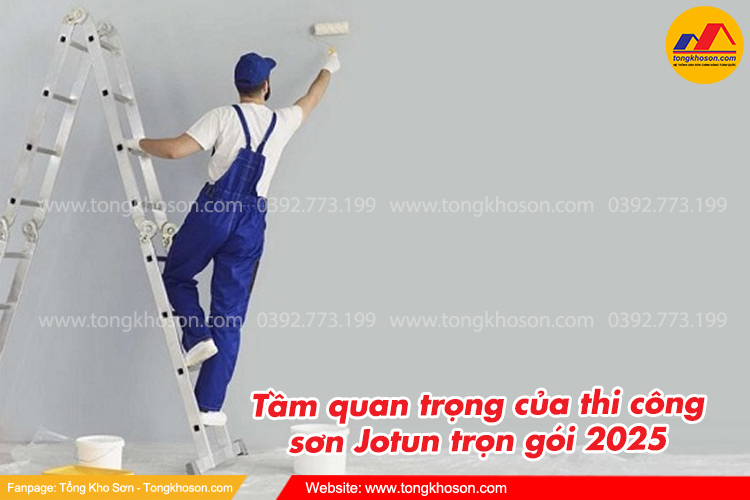 Tầm quan trọng của thi công sơn Jotun trọn gói 2025