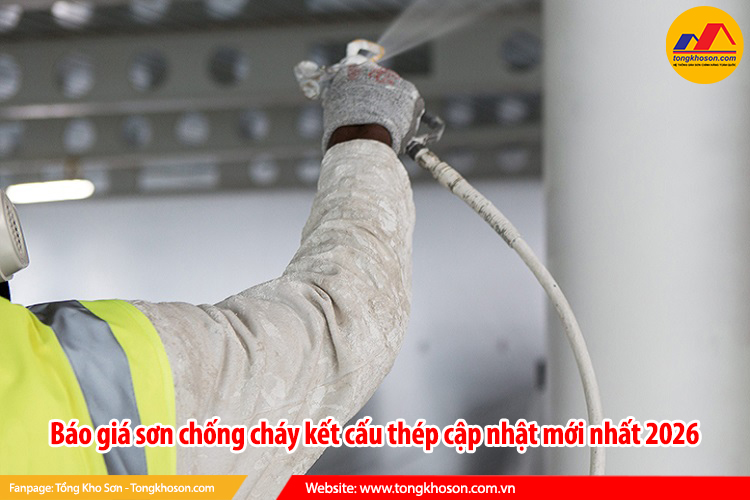 Báo giá sơn chống cháy kết cấu thép cập nhật mới nhất 2026