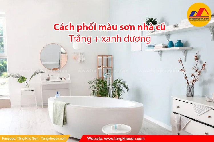 Cách phối màu sơn nhà cũ: trắng + xanh dương