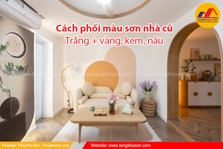 Cách phối màu sơn nhà cũ giúp không gian sáng và mới hơn