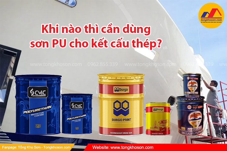  Khi nào thì cần dùng sơn PU cho kết cấu thép? 