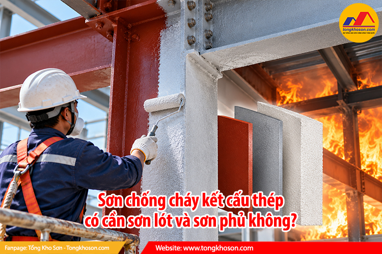 Sơn chống cháy kết cấu thép có cần sơn lót và sơn phủ không?