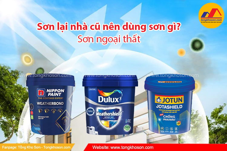 Sơn lại nhà cũ nên dùng sơn ngoại thất gì?