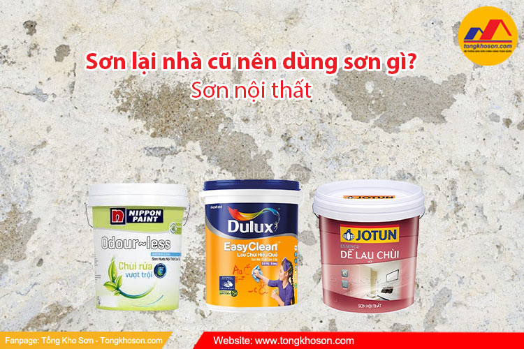 Sơn lại nhà cũ nên dùng sơn nội thất gì?