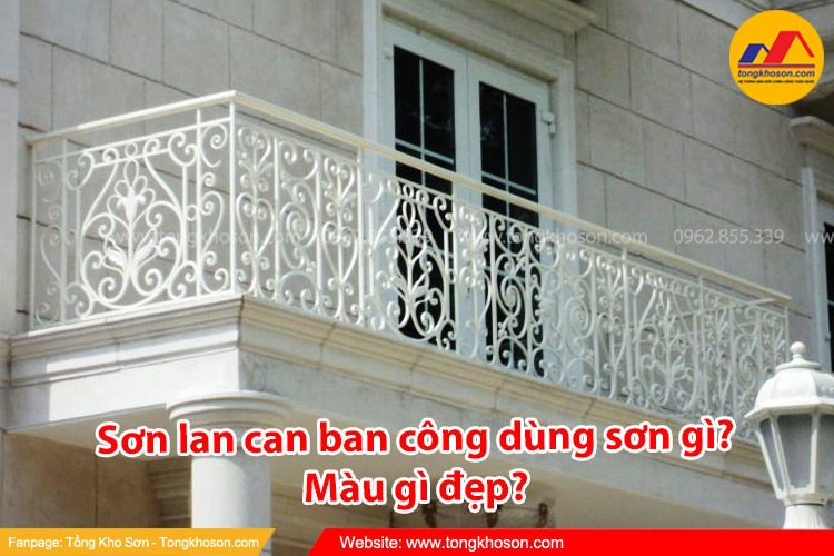 Sơn lan can ban công dùng sơn gì? Màu gì đẹp?